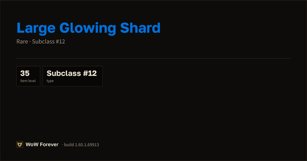 The preview card for Large Glowing Shard - Trade Good Used in 17 Recipes