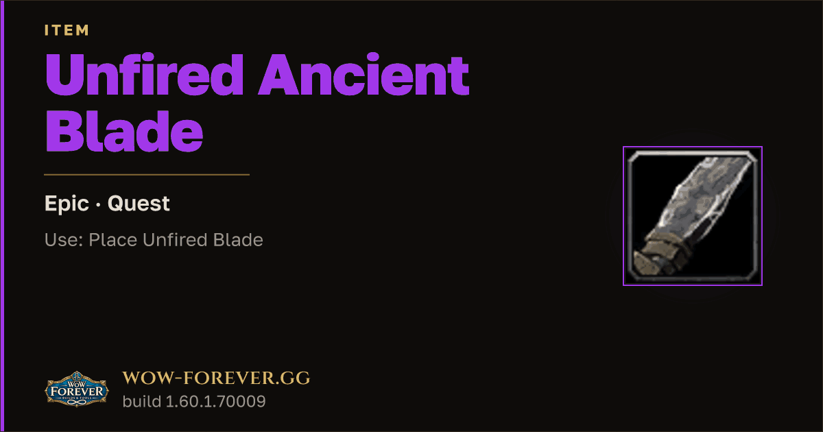 The preview card for Unfired Ancient Blade - Epic Quest Item