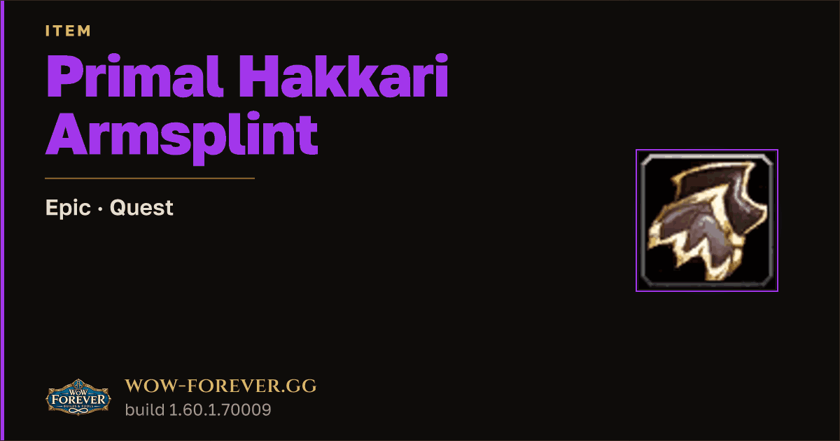 The preview card for Primal Hakkari Armsplint - Epic Quest Item