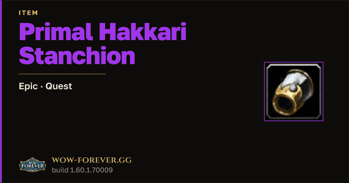 The preview card for Primal Hakkari Stanchion - Epic Quest Item
