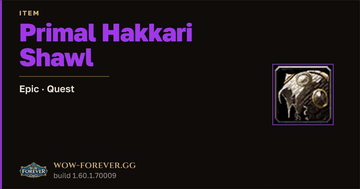 The preview card for Primal Hakkari Shawl - Epic Quest Item