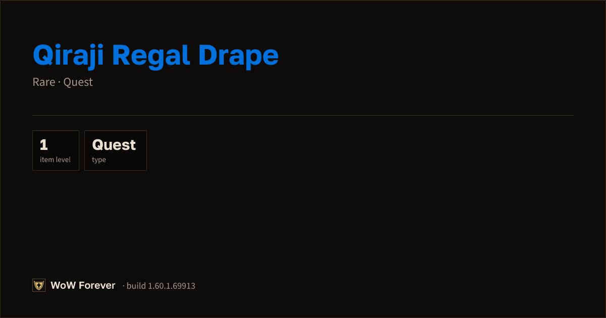 The preview card for Qiraji Regal Drape - Rare Quest Item, Item Level 1