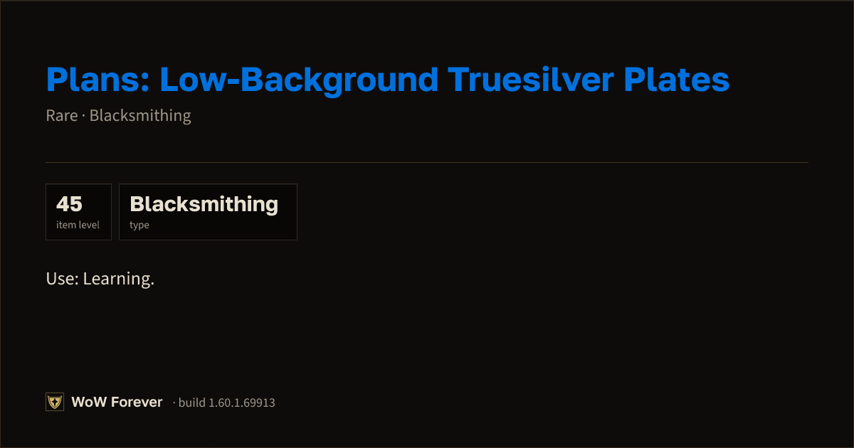 The preview card for Plans: Low-Background Truesilver Plates - WoW Forever Item
