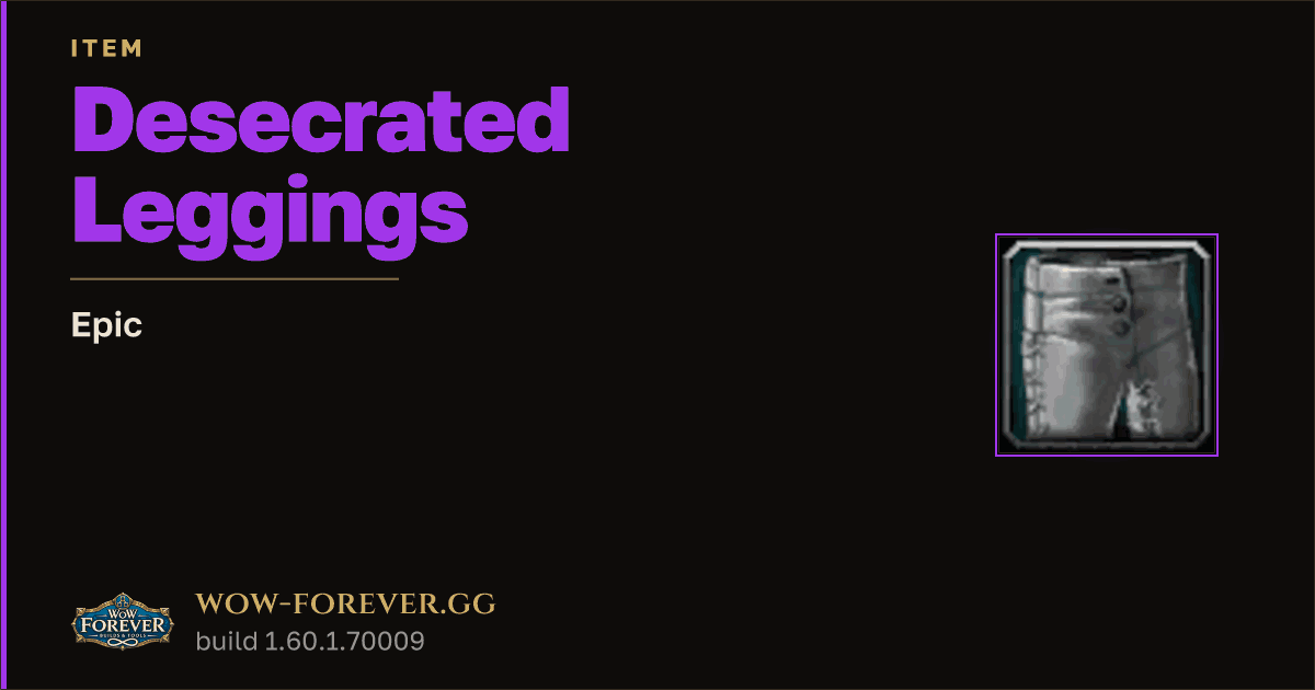 The preview card for Desecrated Leggings - Epic Item, Item Level 60