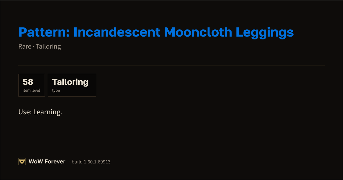 The preview card for Pattern: Incandescent Mooncloth Leggings - WoW Forever Item