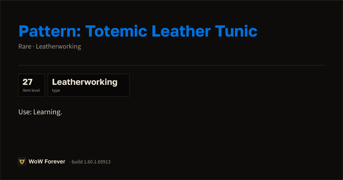 The preview card for Pattern: Totemic Leather Tunic - WoW Forever Item