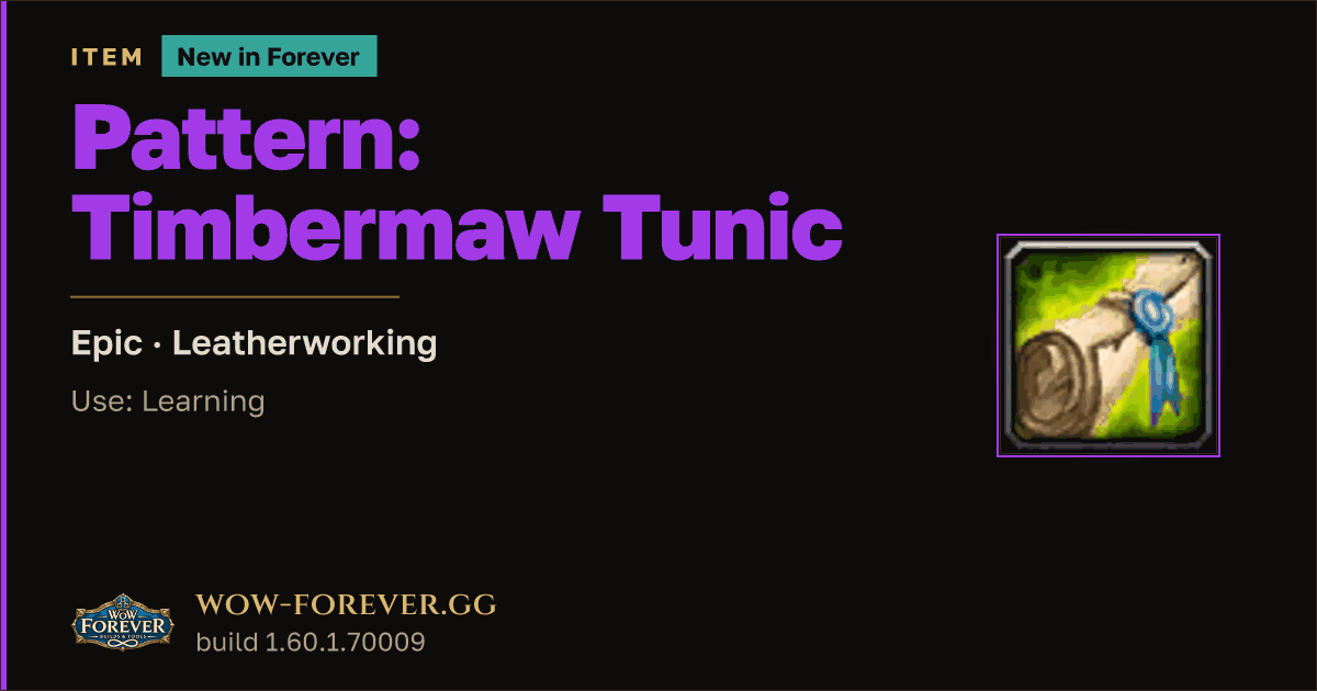 The preview card for Pattern: Timbermaw Tunic - WoW Forever Item