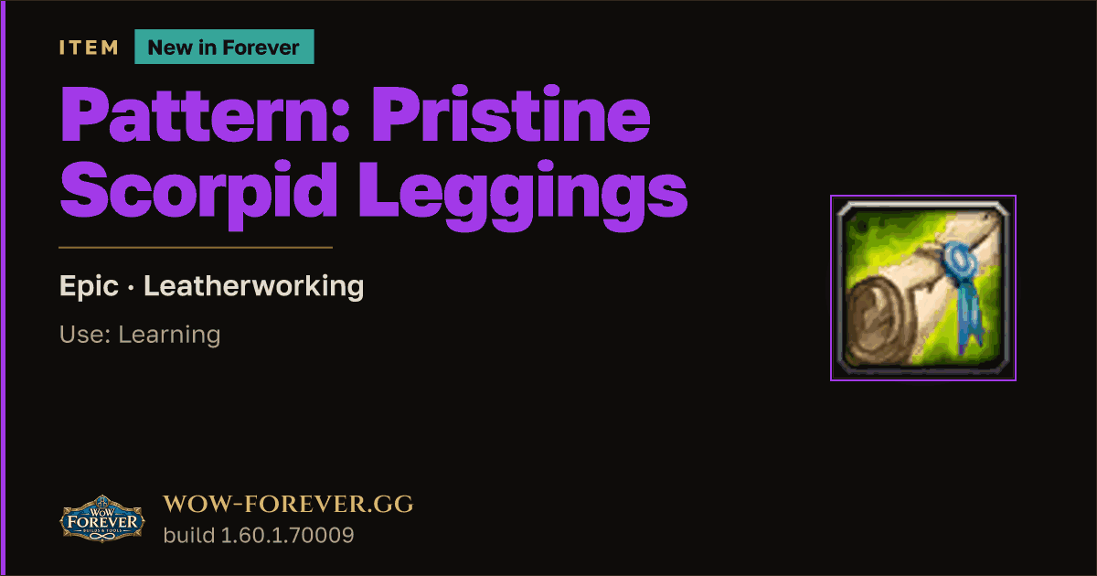 The preview card for Pattern: Pristine Scorpid Leggings - WoW Forever Item
