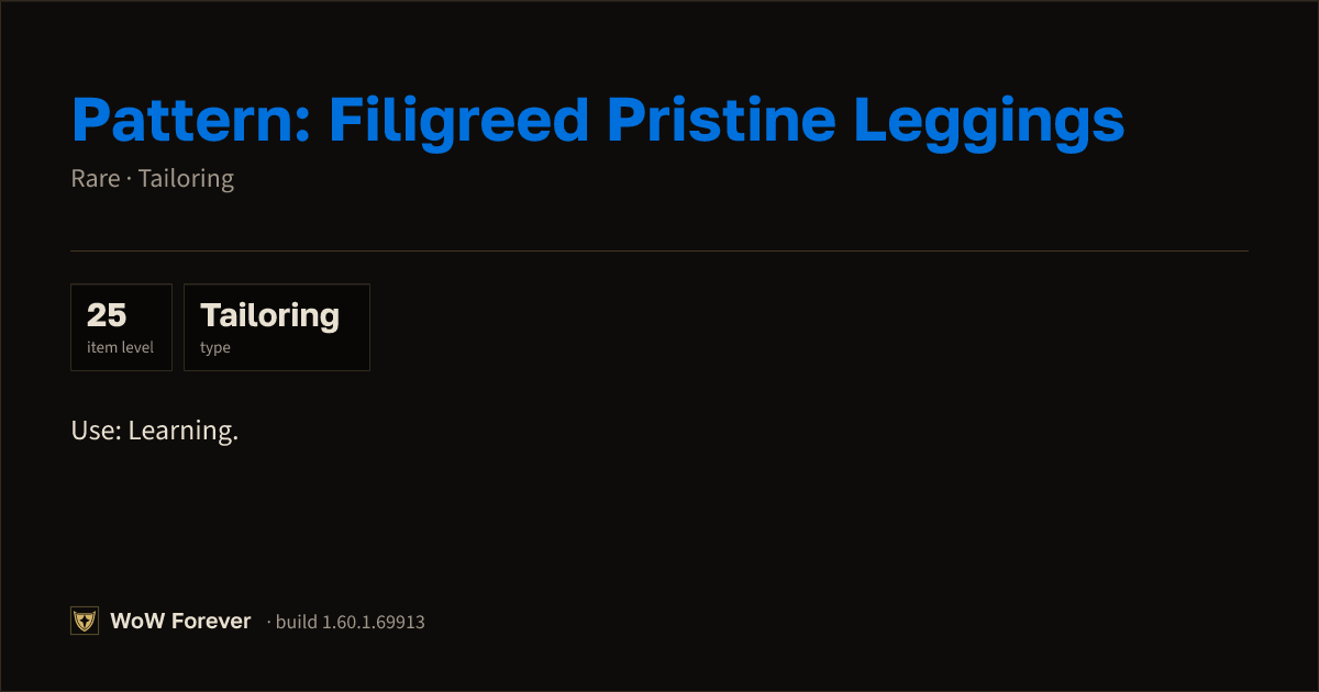 The preview card for Pattern: Filigreed Pristine Leggings - WoW Forever Item