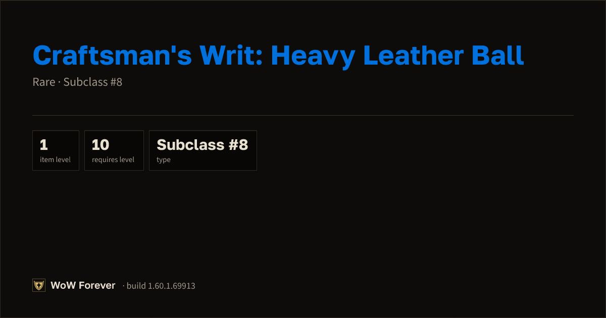 The preview card for Craftsman's Writ: Heavy Leather Ball - WoW Forever Item