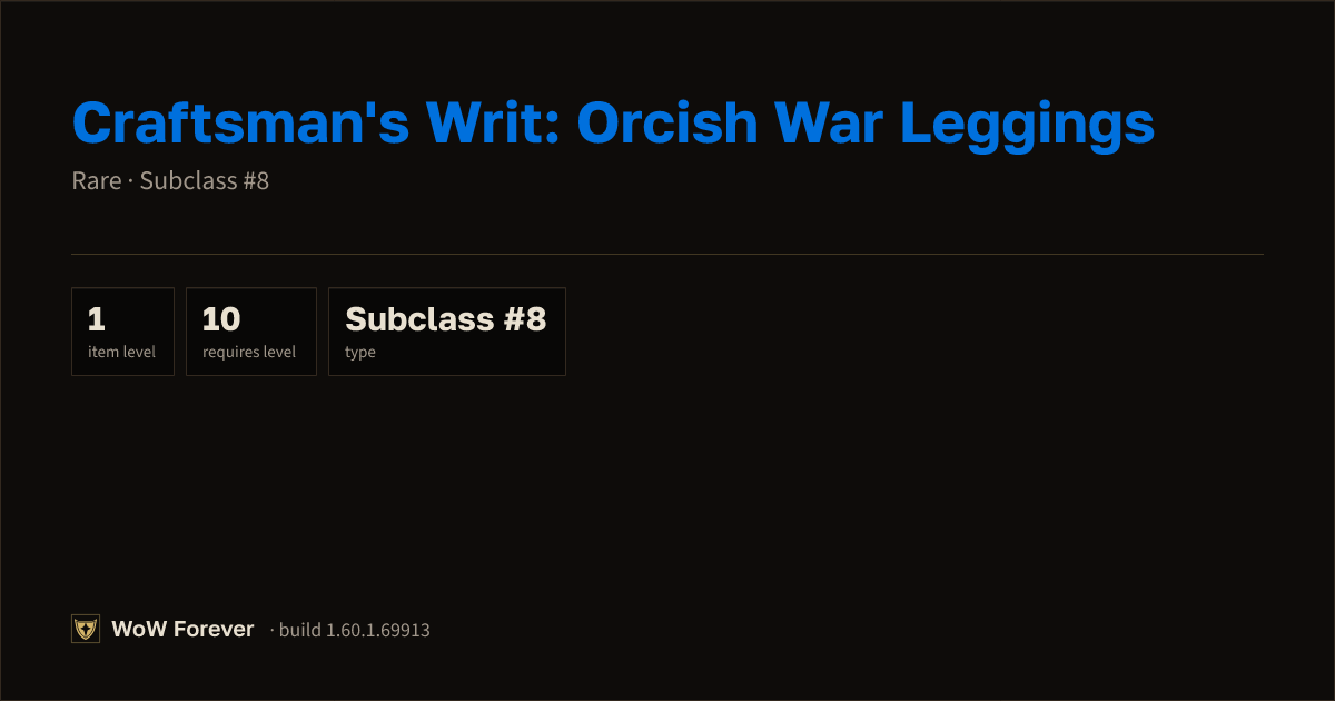 The preview card for Craftsman's Writ: Orcish War Leggings - WoW Forever Item