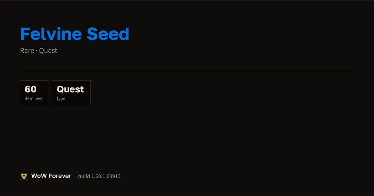 The preview card for Felvine Seed - Rare Quest Item, Item Level 60