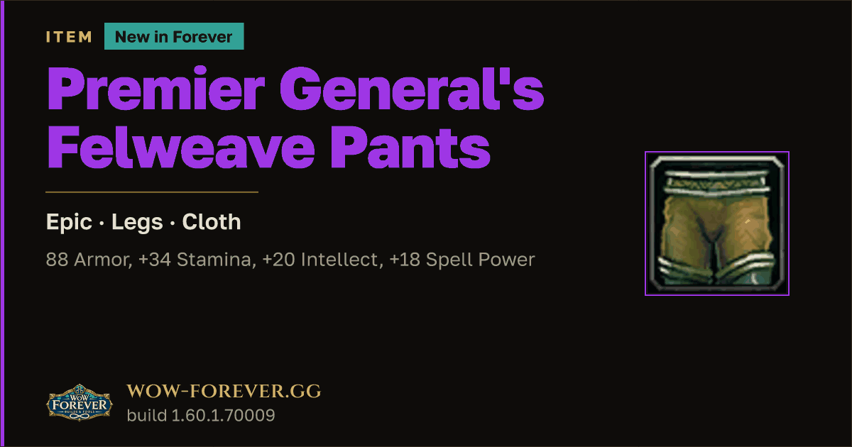 The preview card for Premier General's Felweave Pants - Epic Cloth Legs