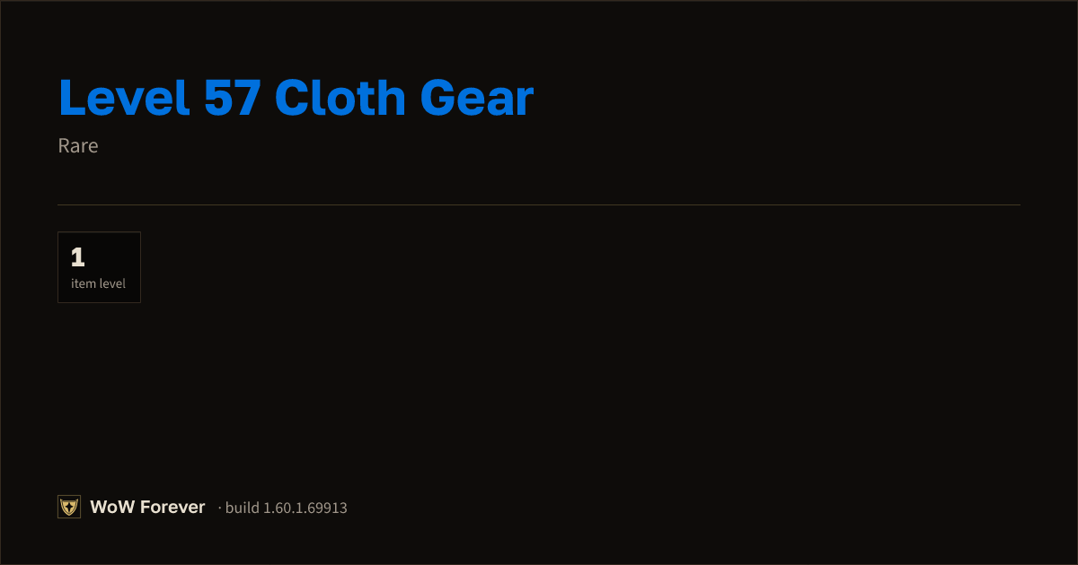 The preview card for Level 57 Cloth Gear - Rare Item, Item Level 1