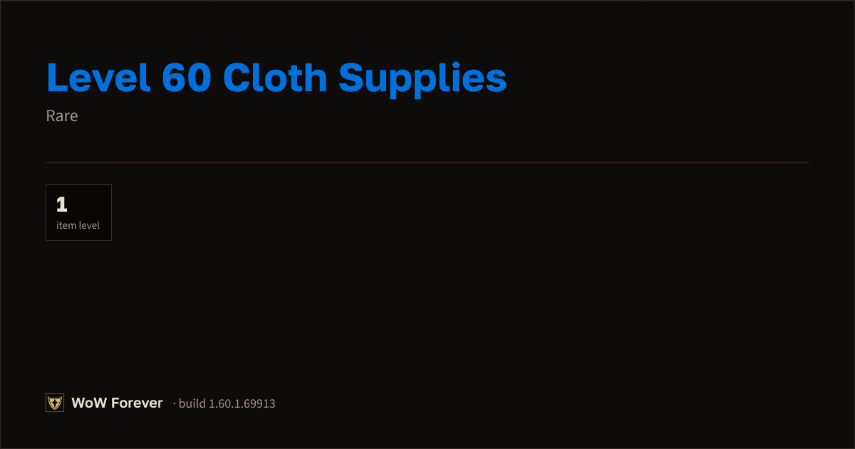 The preview card for Level 60 Cloth Supplies - Rare Item, Item Level 1