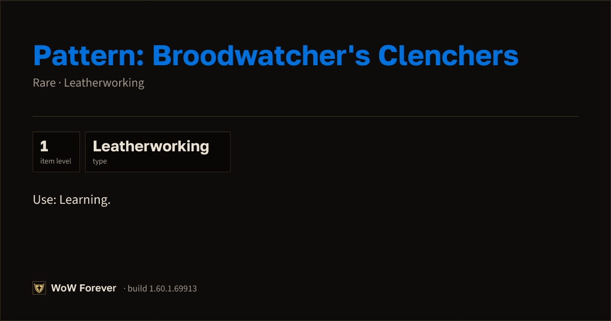 The preview card for Pattern: Broodwatcher's Clenchers - WoW Forever Item
