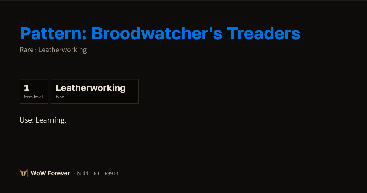 The preview card for Pattern: Broodwatcher's Treaders - WoW Forever Item