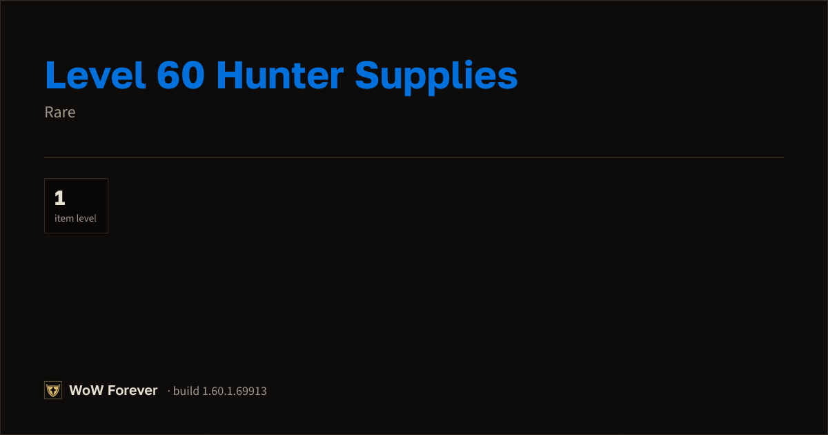 The preview card for Level 60 Hunter Supplies - Rare Item, Item Level 1