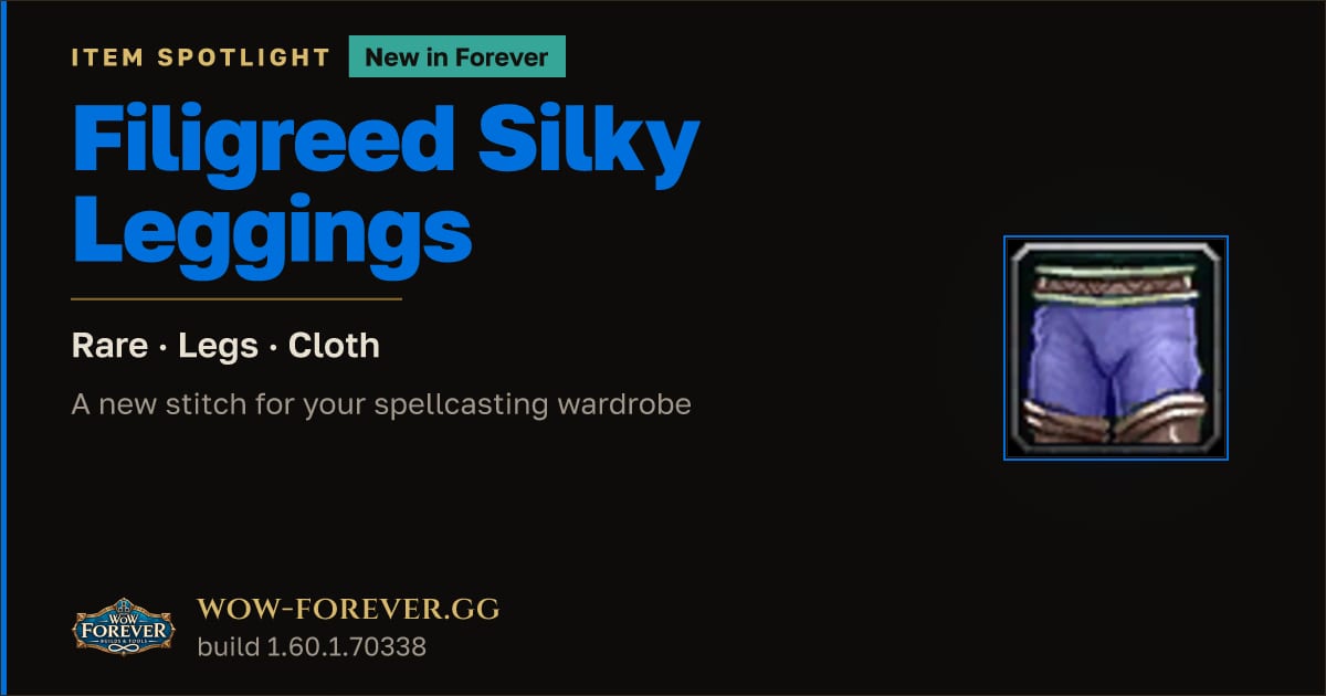 The preview card for Filigreed Silky Leggings in WoW Forever: New Tailored Cloth